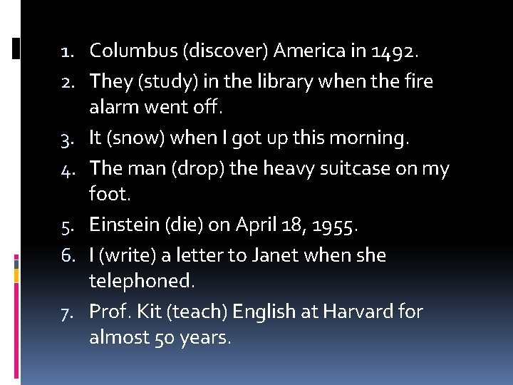 1. Columbus (discover) America in 1492. 2. They (study) in the library when the