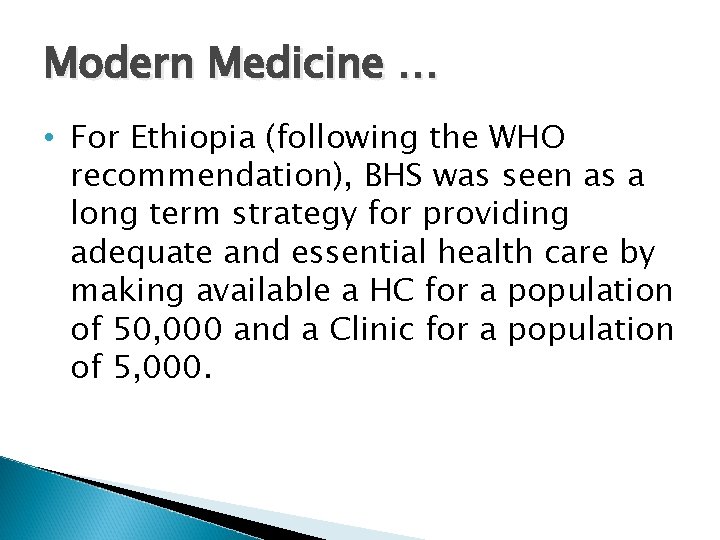 Modern Medicine … • For Ethiopia (following the WHO recommendation), BHS was seen as
