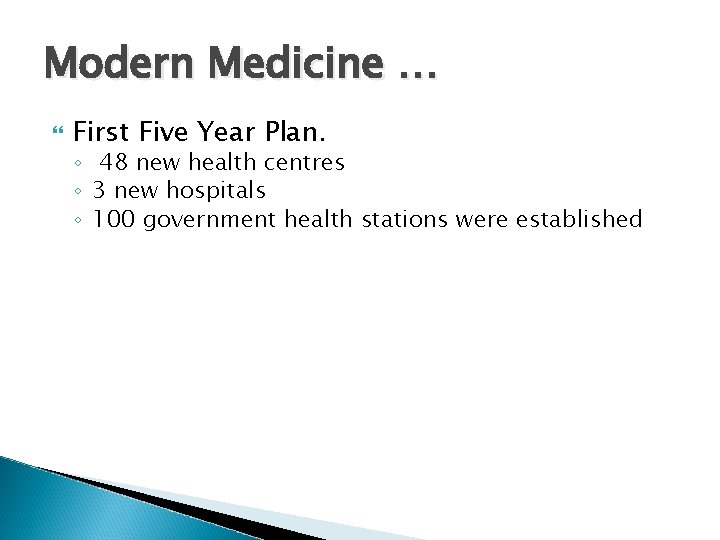 Modern Medicine … First Five Year Plan. ◦ 48 new health centres ◦ 3