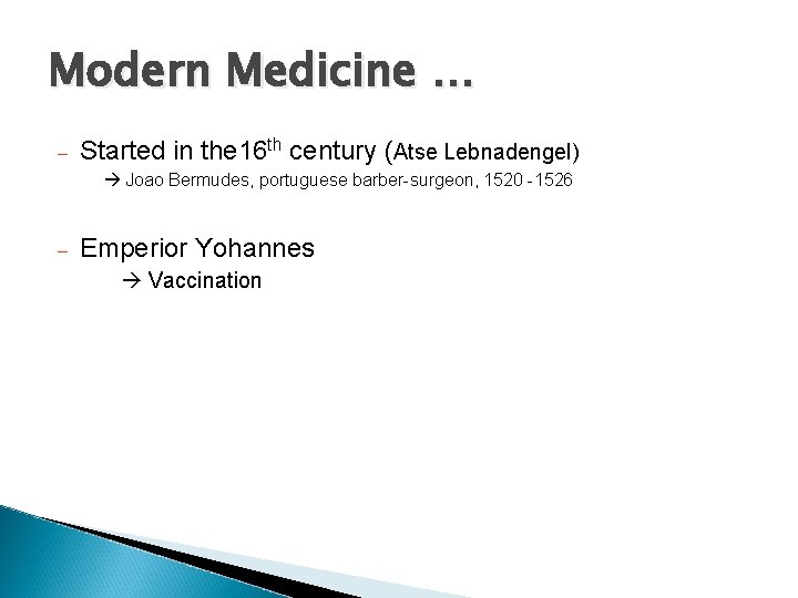 Modern Medicine … – Started in the 16 th century (Atse Lebnadengel) Joao Bermudes,