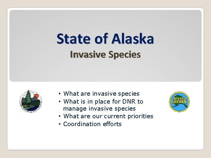 State of Alaska Invasive Species • What are invasive species • What is in