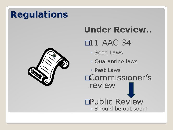 Regulations Under Review. . � 11 AAC 34 ◦ Seed Laws ◦ Quarantine laws