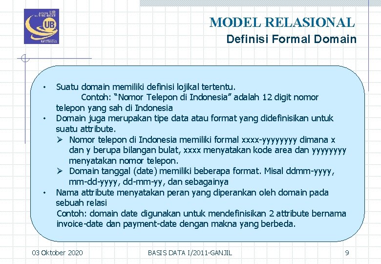 MODEL RELASIONAL Definisi Formal Domain • • • Suatu domain memiliki definisi lojikal tertentu.