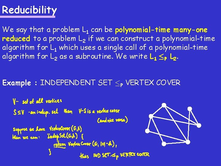 Reducibility We say that a problem L 1 can be polynomial-time many-one reduced to