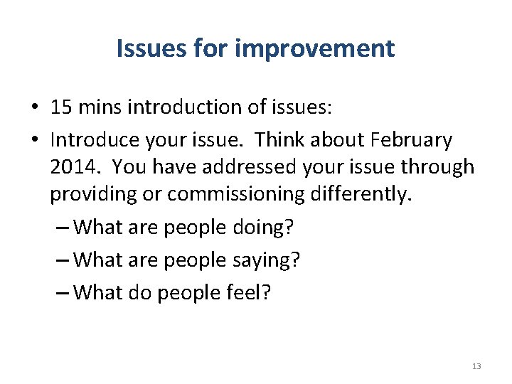 Issues for improvement • 15 mins introduction of issues: • Introduce your issue. Think