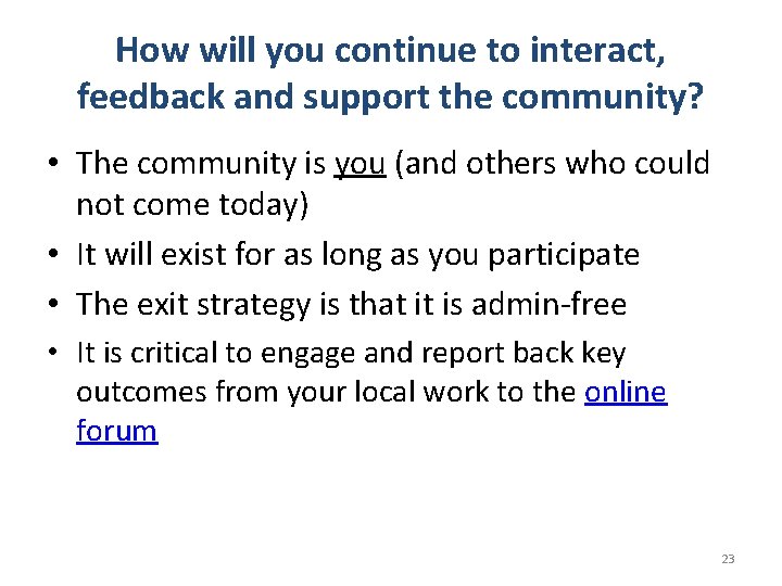 How will you continue to interact, feedback and support the community? • The community