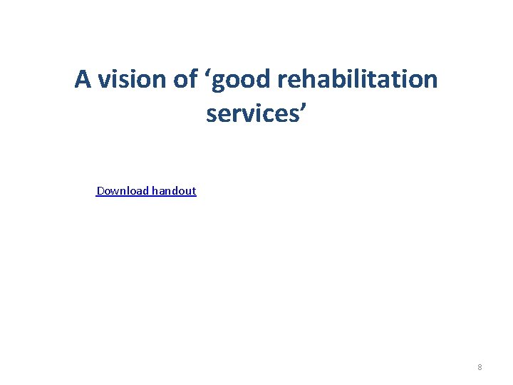 A vision of ‘good rehabilitation services’ Download handout 8 