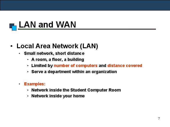 LAN and WAN • Local Area Network (LAN) • Small network, short distance •