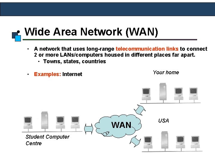 • Wide Area Network (WAN) • A network that uses long-range telecommunication links