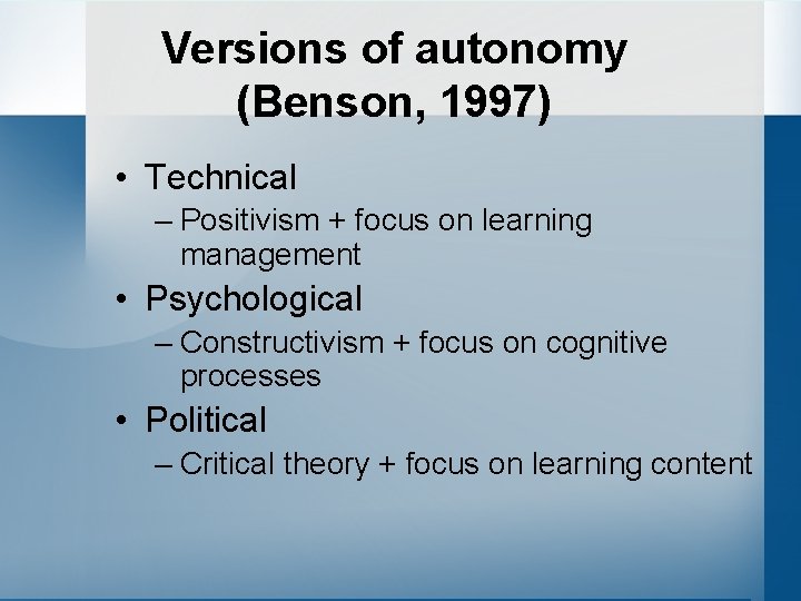 Versions of autonomy (Benson, 1997) • Technical – Positivism + focus on learning management