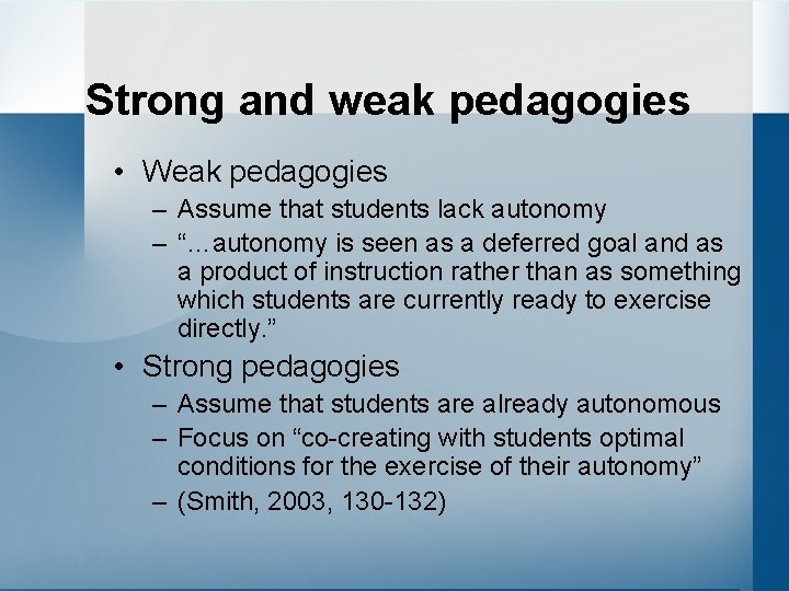 Strong and weak pedagogies • Weak pedagogies – Assume that students lack autonomy –