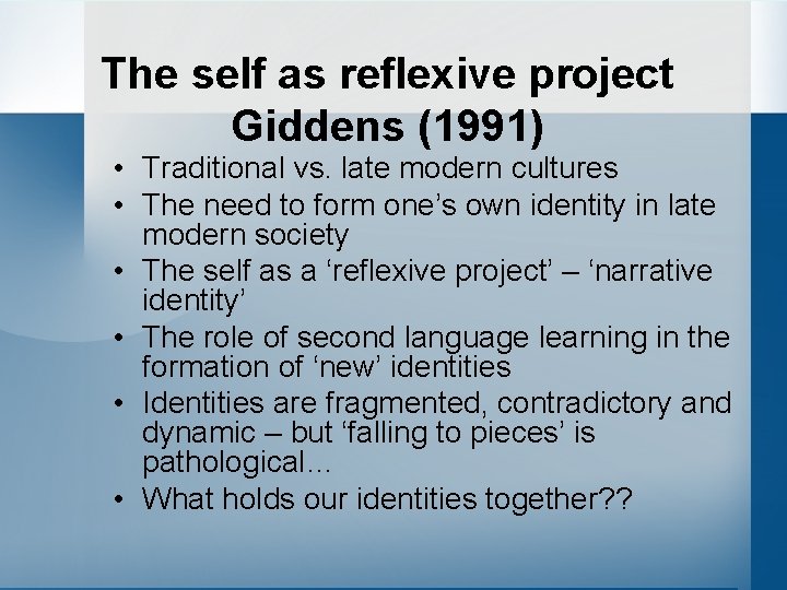 The self as reflexive project Giddens (1991) • Traditional vs. late modern cultures •