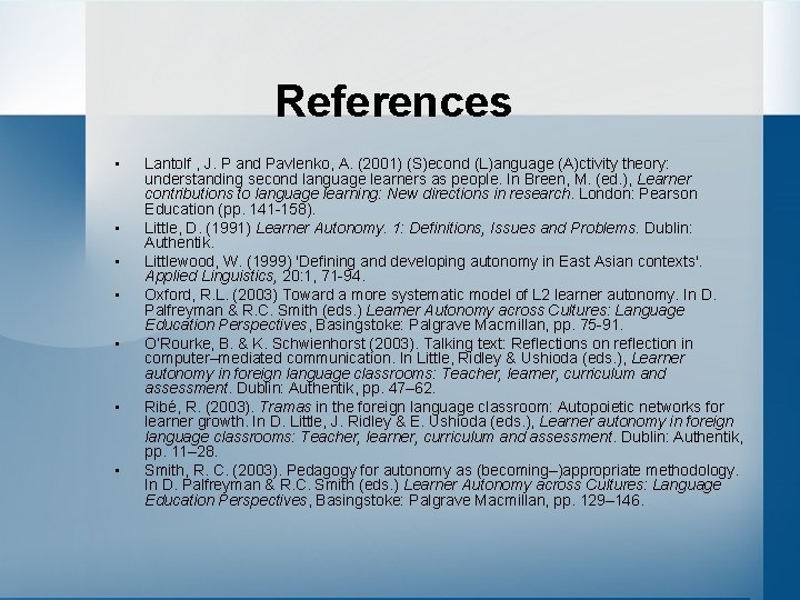 References • • Lantolf , J. P and Pavlenko, A. (2001) (S)econd (L)anguage (A)ctivity