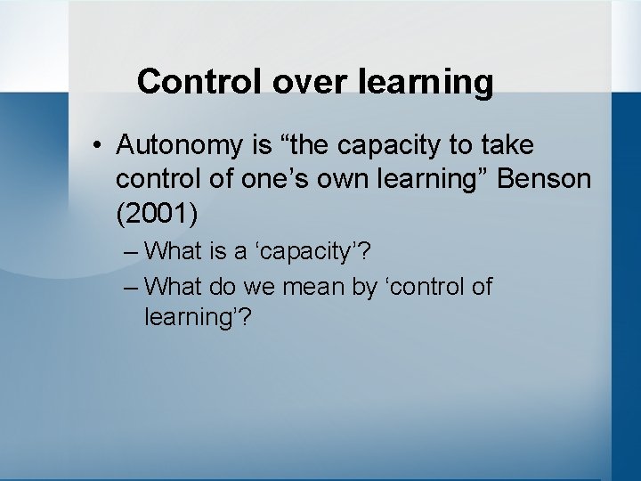 Control over learning • Autonomy is “the capacity to take control of one’s own