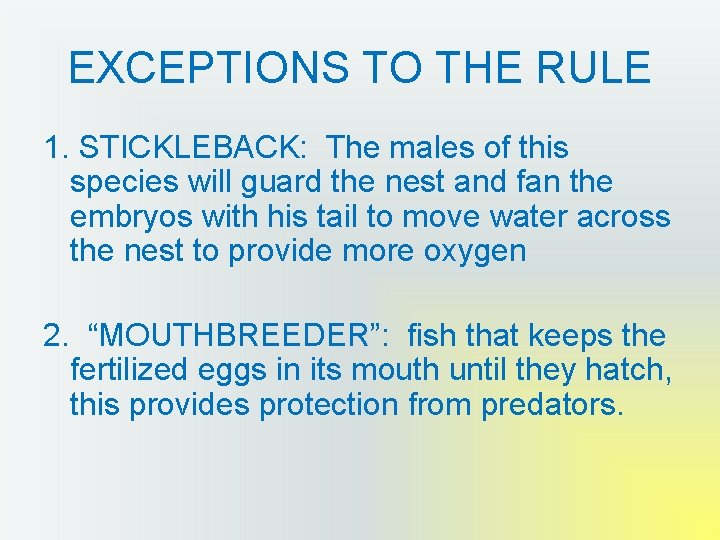 EXCEPTIONS TO THE RULE 1. STICKLEBACK: The males of this species will guard the