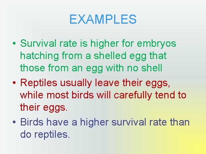 EXAMPLES • Survival rate is higher for embryos hatching from a shelled egg that