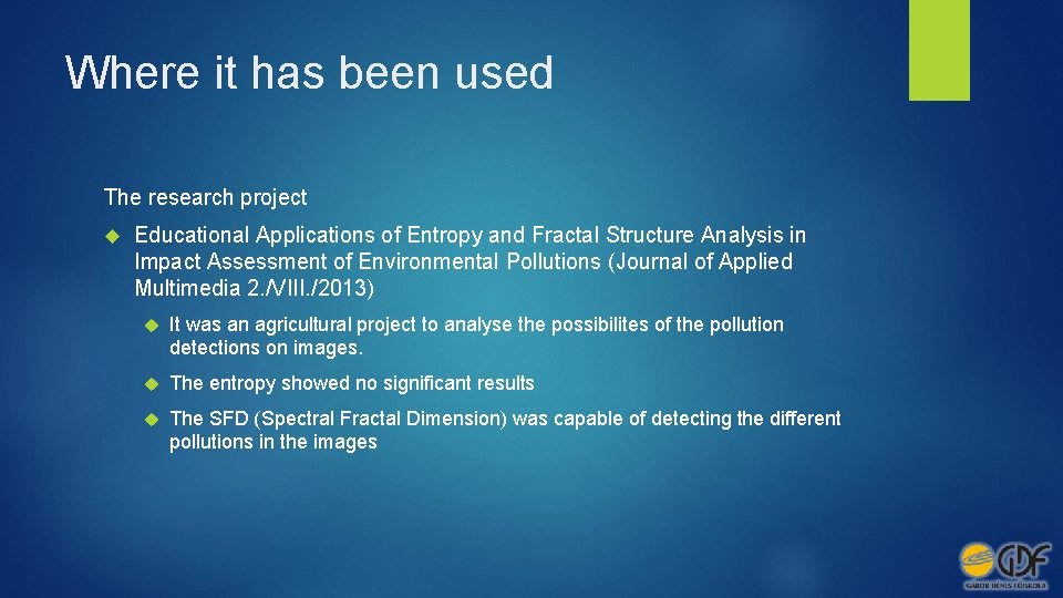 Where it has been used The research project Educational Applications of Entropy and Fractal