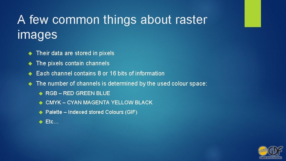 A few common things about raster images Their data are stored in pixels The