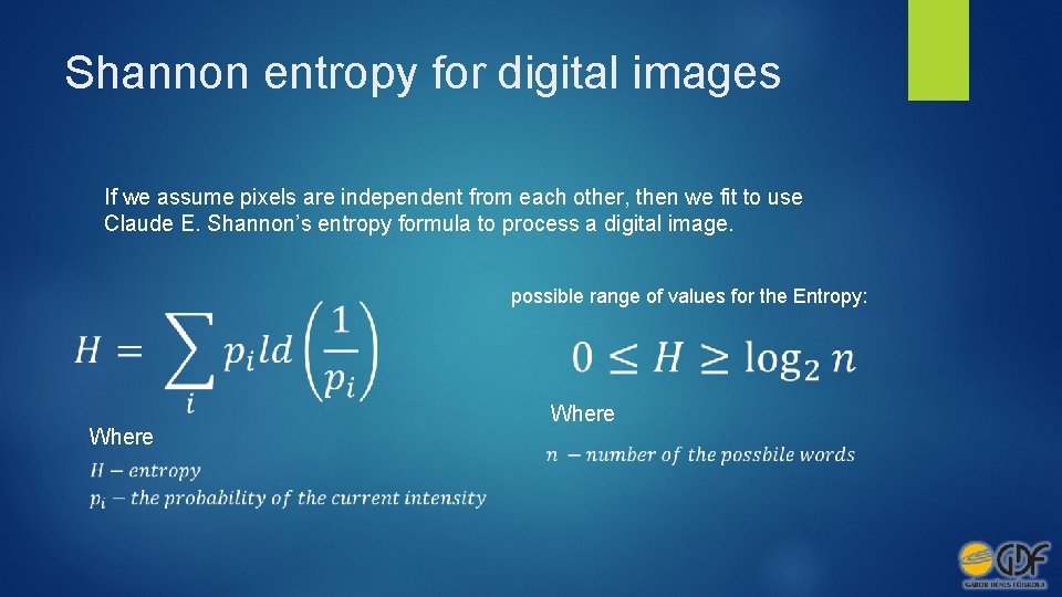 Shannon entropy for digital images If we assume pixels are independent from each other,