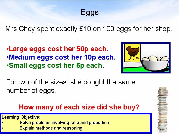 Eggs Mrs Choy spent exactly £ 10 on 100 eggs for her shop. •