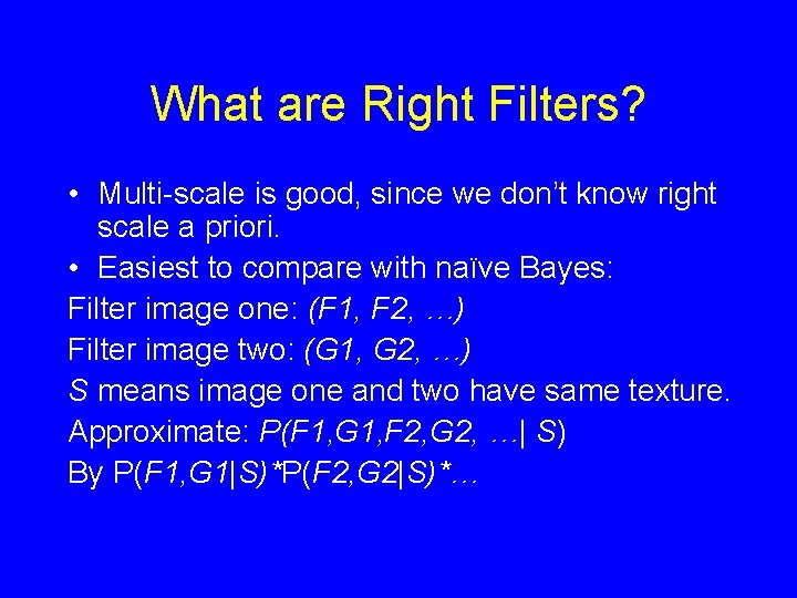 What are Right Filters? • Multi-scale is good, since we don’t know right scale