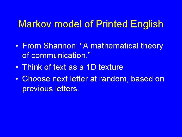 Markov model of Printed English • From Shannon: “A mathematical theory of communication. ”