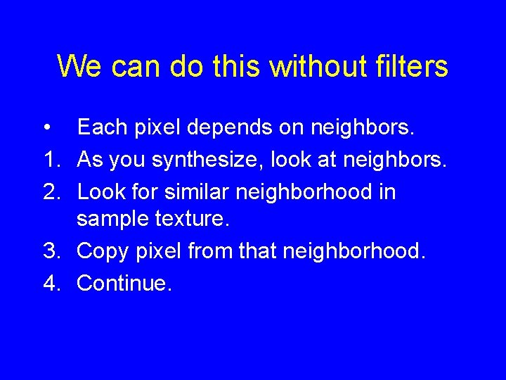 We can do this without filters • Each pixel depends on neighbors. 1. As