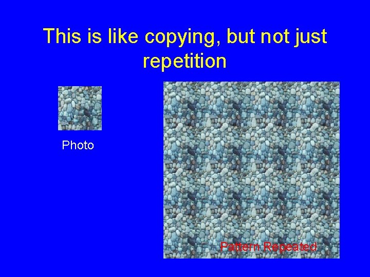 This is like copying, but not just repetition Photo Pattern Repeated 