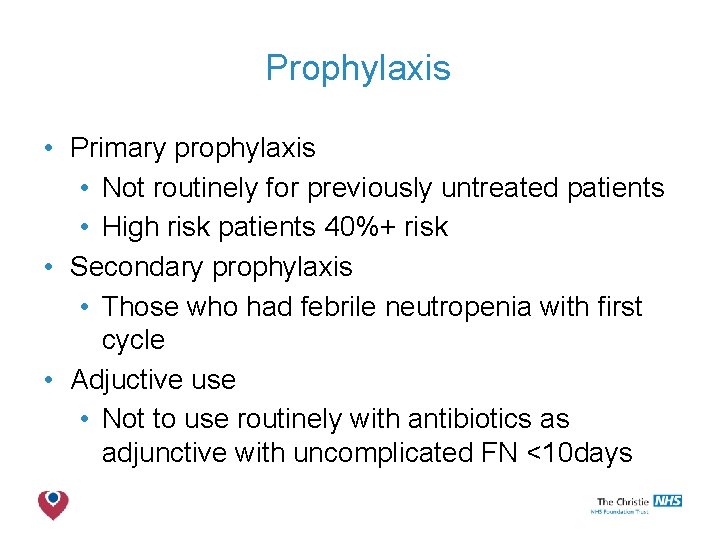Prophylaxis • Primary prophylaxis • Not routinely for previously untreated patients • High risk