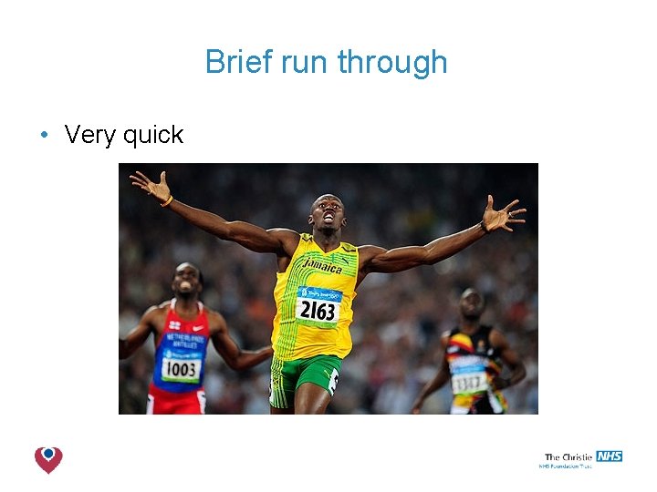 Brief run through • Very quick The Christie NHS Foundation Trust 