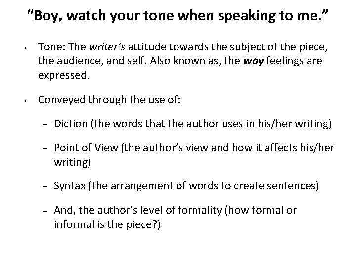 “Boy, watch your tone when speaking to me. ” • • Tone: The writer’s