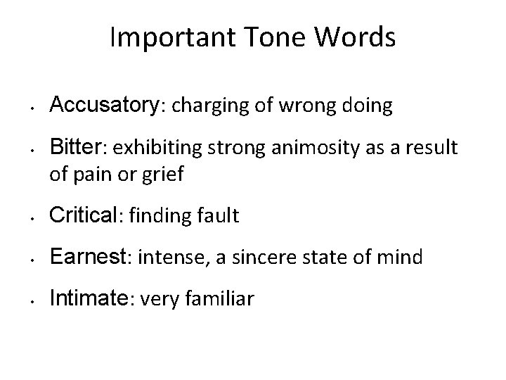 Important Tone Words • • Accusatory: charging of wrong doing Bitter: exhibiting strong animosity