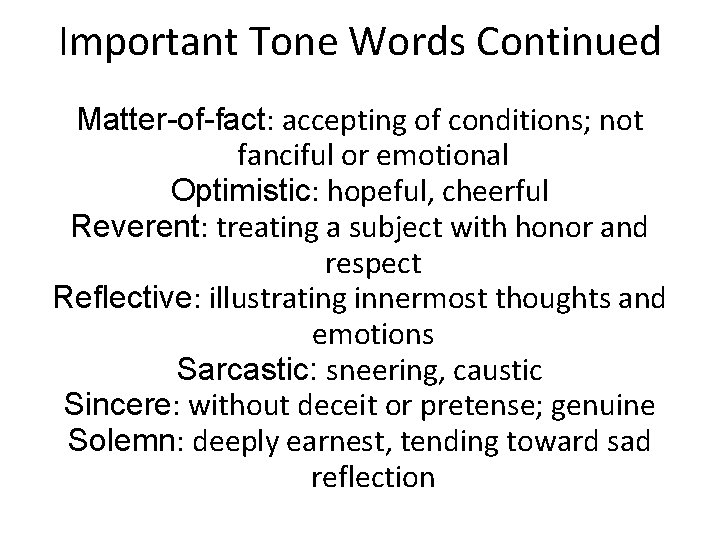 Important Tone Words Continued Matter-of-fact: accepting of conditions; not fanciful or emotional Optimistic: hopeful,