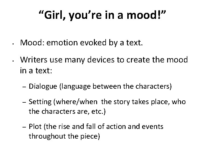 “Girl, you’re in a mood!” • • Mood: emotion evoked by a text. Writers