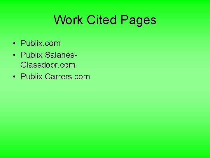 Work Cited Pages • Publix. com • Publix Salaries. Glassdoor. com • Publix Carrers.