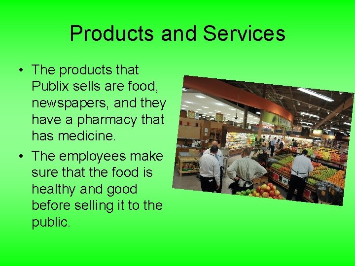 Products and Services • The products that Publix sells are food, newspapers, and they