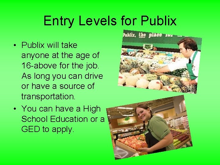 Entry Levels for Publix • Publix will take anyone at the age of 16