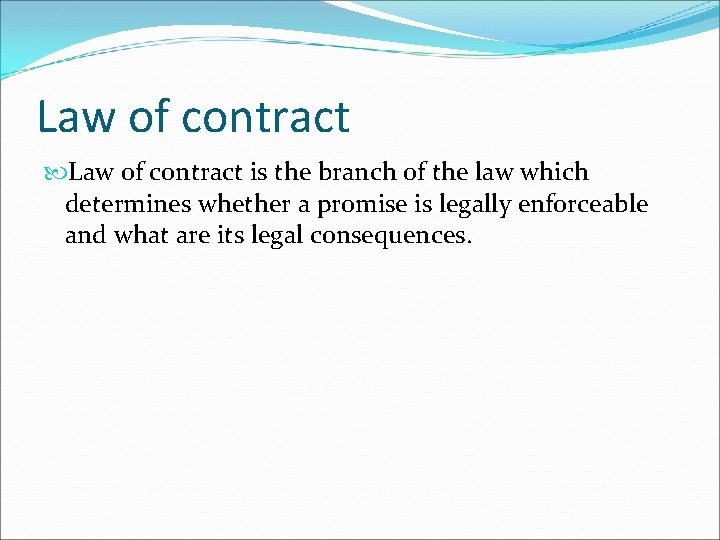 Law of contract is the branch of the law which determines whether a promise