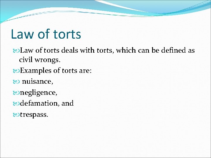 Law of torts deals with torts, which can be defined as civil wrongs. Examples