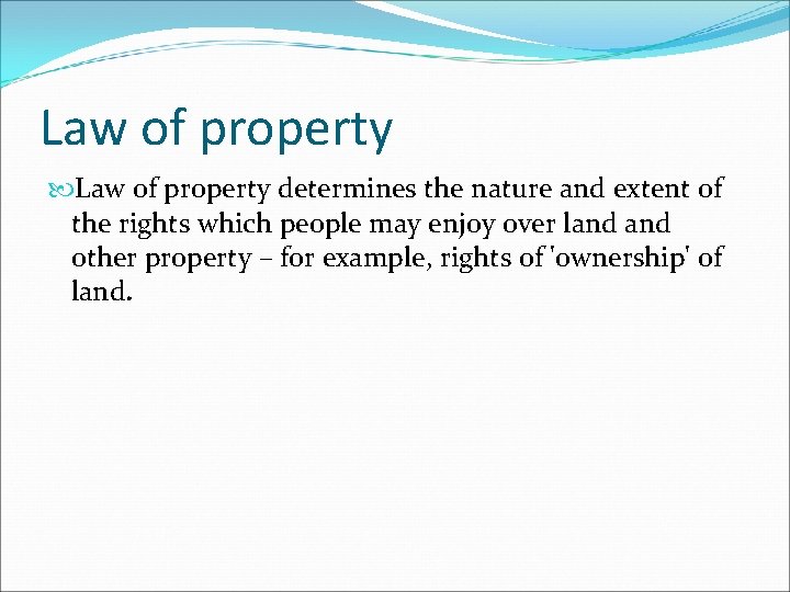 Law of property determines the nature and extent of the rights which people may