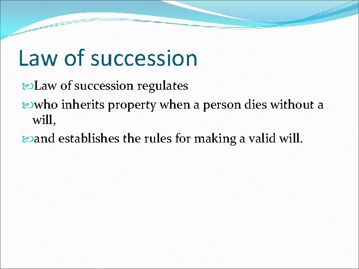 Law of succession regulates who inherits property when a person dies without a will,