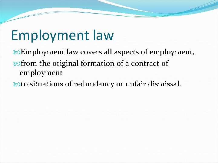 Employment law covers all aspects of employment, from the original formation of a contract