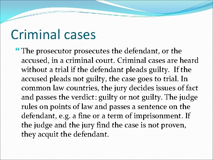 Criminal cases The prosecutor prosecutes the defendant, or the accused, in a criminal court.