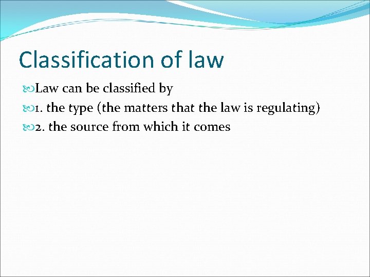 Classification of law Law can be classified by 1. the type (the matters that