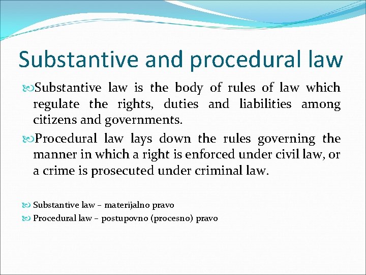 Substantive and procedural law Substantive law is the body of rules of law which