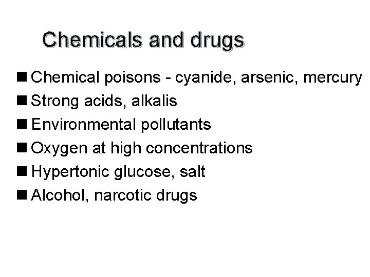 Chemicals and drugs n Chemical poisons - cyanide, arsenic, mercury n Strong acids, alkalis