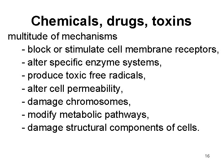 Chemicals, drugs, toxins multitude of mechanisms - block or stimulate cell membrane receptors, -