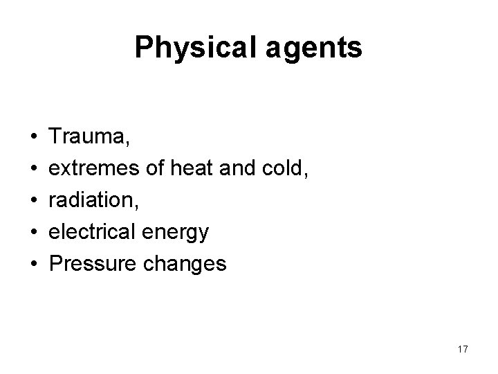Physical agents • • • Trauma, extremes of heat and cold, radiation, electrical energy