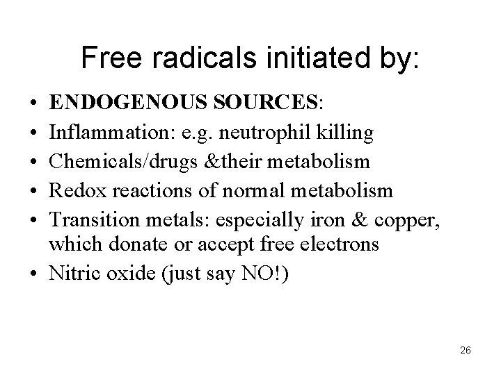 Free radicals initiated by: • • • ENDOGENOUS SOURCES: Inflammation: e. g. neutrophil killing