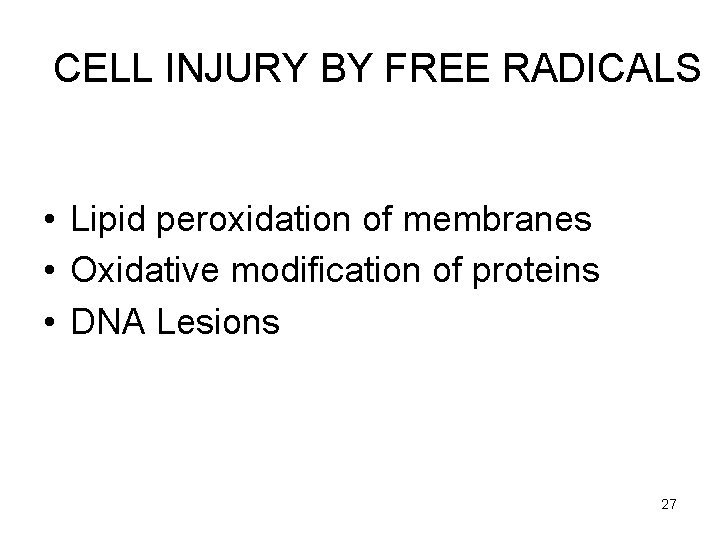 CELL INJURY BY FREE RADICALS • Lipid peroxidation of membranes • Oxidative modification of